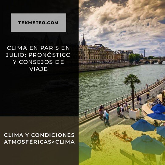 Clima en París en Julio: Pronóstico y Consejos de Viaje