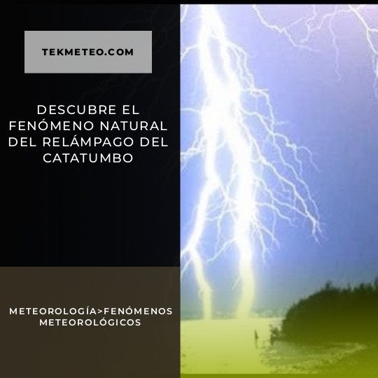 Descubre el fenómeno natural del Relámpago del Catatumbo