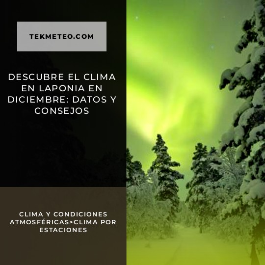 Descubre el clima en Laponia en diciembre: datos y consejos