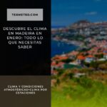 Descubre el clima en Madeira en enero: todo lo que necesitas saber