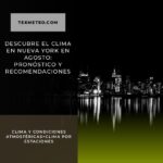 Descubre el clima en Nueva York en agosto: pronóstico y recomendaciones
