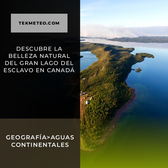 Descubre la belleza natural del Gran Lago del Esclavo en Canadá