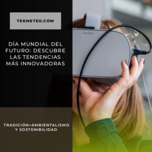 Día Mundial del Futuro: Descubre las tendencias más innovadoras