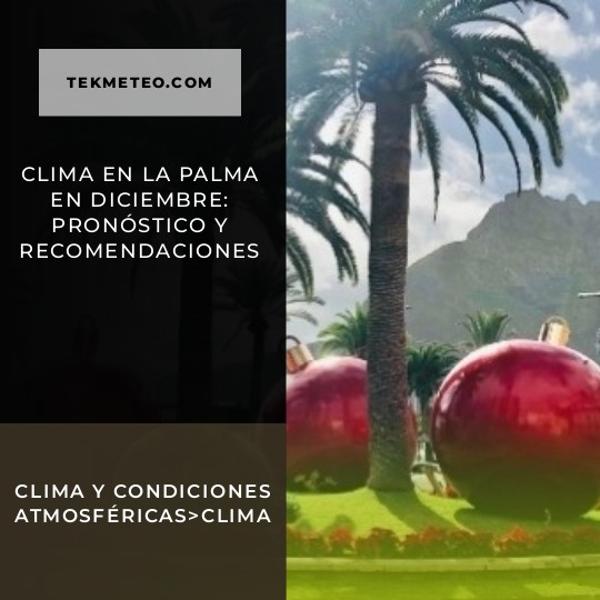 Clima en La Palma en diciembre: pronóstico y recomendaciones