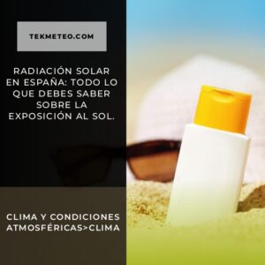 Radiación solar en España: todo lo que debes saber sobre la exposición al sol.