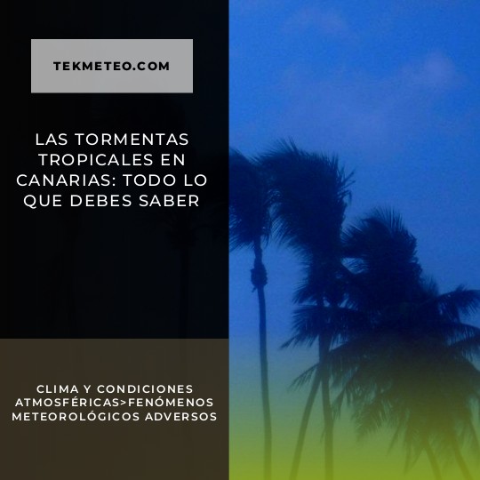 Las tormentas tropicales en Canarias: todo lo que debes saber