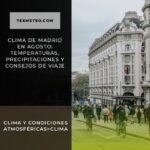 Clima de Madrid en Agosto: Temperaturas, Precipitaciones y Consejos de Viaje