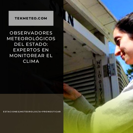 Observadores meteorológicos del estado: expertos en monitorear el clima