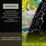 Predicción meteorológica actualizada: Conoce el clima y tiempo atmosférico