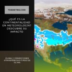 ¿Qué es la continentalidad en meteorología? Descubre su impacto